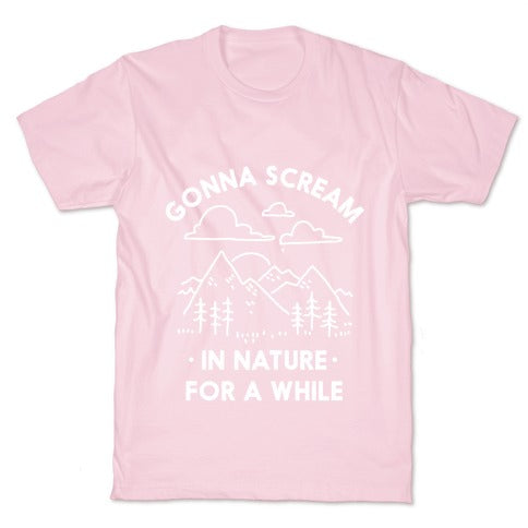 Gonna Scream in Nature For a While T-Shirt